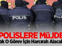 Polislere Müjde: Artık O Görev İçin Harcırah Alacaklar