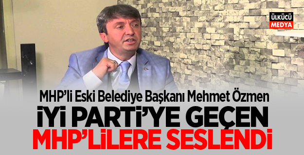 MHP'Lİ ESKİ BAŞKAN: İYİ PARTİ’YE GEÇEN MHP’LİLERE SESLENDİ