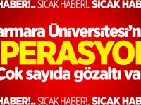 Marmara Üniversitesi’nde FETÖ operasyonu! Çok sayıda gözaltı var