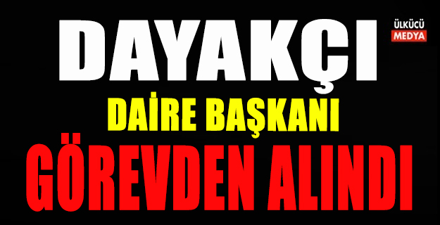 Zabıta Döven Daire Başkanı Görevden Alındı