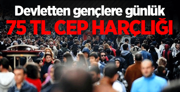Devletten gençlere günlük 75 TL cep harçlığı