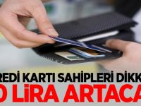 Kredi kartı sahipleri dikkat! 40 lira artacak