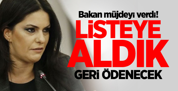 Bakan müjdeyi verdi! Listeye aldık, geri ödenecek