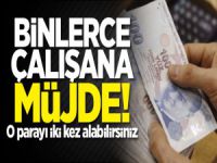 Binlerce çalışana müjde! O parayı iki kez alabilirsiniz