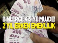 Binlerce kişiye müjde! 2 yıl erken emekli olabilirsiniz
