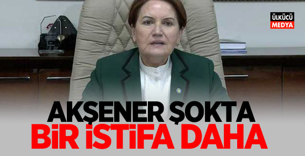 Meral Akşener'e Şok! Bir İstifa Daha Geldi