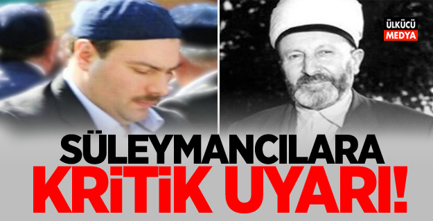 Süleymancılara kritik uyarı