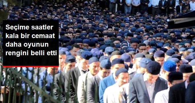 Seçime saatler kala bir cemaat daha oyunun rengini belli etti