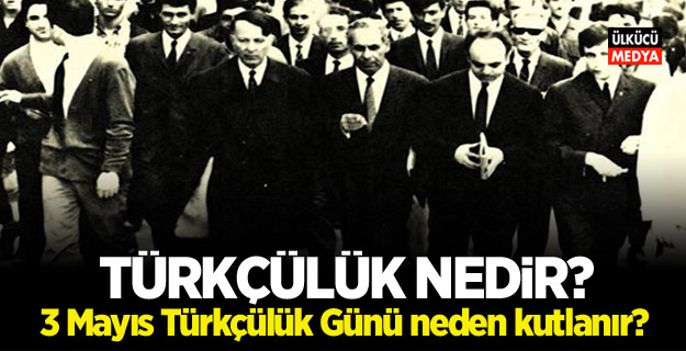 Türkçülük nedir? 3 Mayıs Türkçülük Günü neden kutlanır?