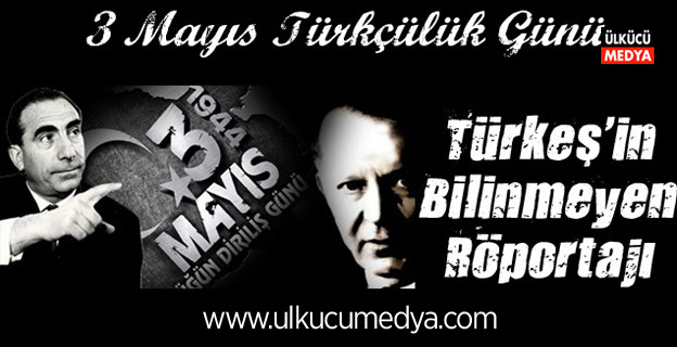 3 Mayıs Türkçülük Günü ve Alparslan Türkeş'in Bilinmeyen röportajı