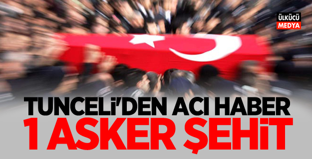 Tunceli'den Acı Haber: 1 Askerimiz Şehit