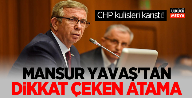 CHP kulisleri karıştı! Mansur Yavaş'tan dikkat çeken atama
