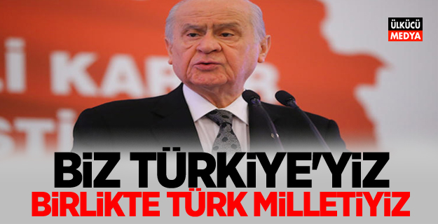 MHP Lideri Devlet Bahçeli: Biz Türkiye'yiz, birlikte Türk milletiyiz