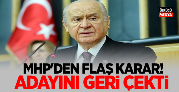 MHP'den flaş karar! adayını çekti..
