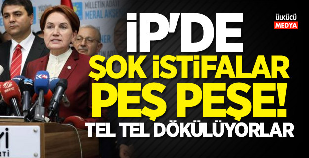 İYİ Parti'de deprem! Peş peşe istifalar