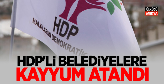HDP'li belediyelere kayyum atandı!