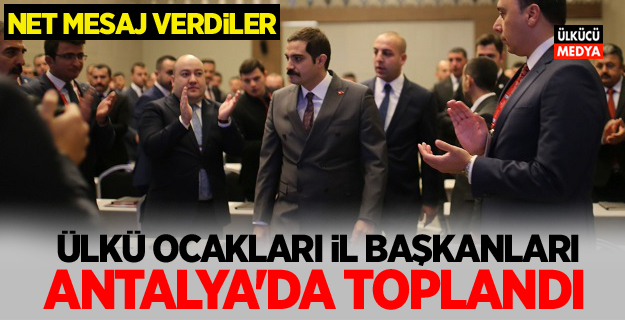 Ülkü Ocakları İl Başkanları Antalya'da Toplandı