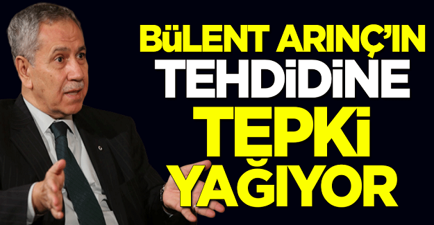Bülent Arınç’ın tehdidine tepki yağıyor