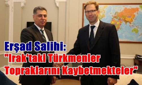 Irak Türkmen Cephesi Başkanı Erşad Salihi: "Irak'taki Türkmenler Topraklarını Kaybetmekteler"