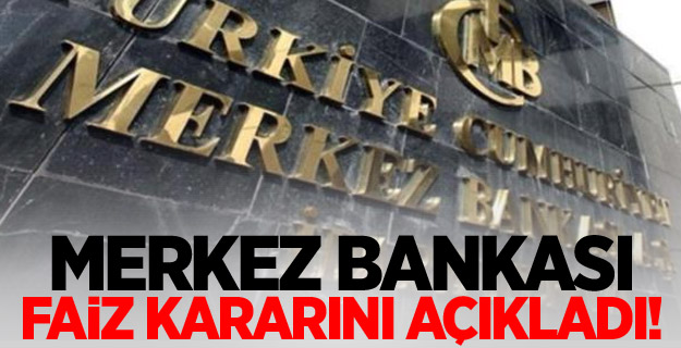 Merkez Bankası faiz Kararını Az Önce Açıkladı