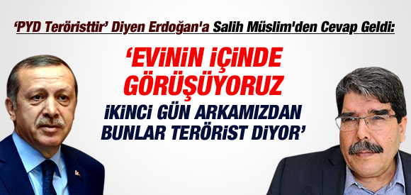 SALİH MÜSLİM: TÜRKİYE HEM GÖRÜŞÜYOR HEM TERÖRİST DİYOR