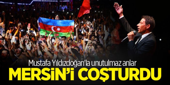 Mustafa Yıldızdoğan'la unutulmaz anlar Mersin'i çoşturdu