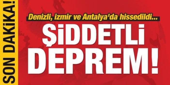 Son Dakika! Denizli'de şiddetli deprem! İzmir ve Antalya'da...
