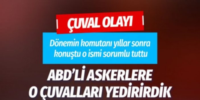 ABD'li askerlere o çuvalları yedirirdik