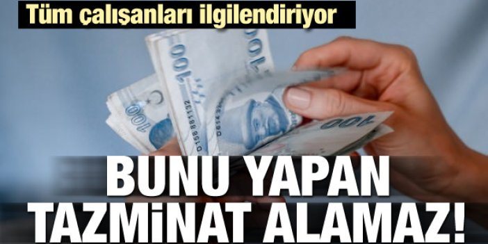 Tüm çalışanları ilgilendiriyor! Bunu yapana tazminat yok