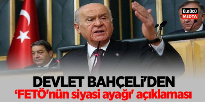Devlet Bahçeli'den ‘FETÖ’nün siyasi ayağı’ açıklaması