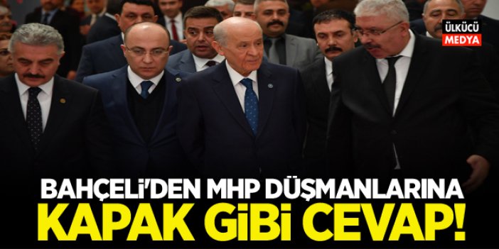 Devlet Bahçeli'den MHP Düşmanlarına Kapak gibi cevap!